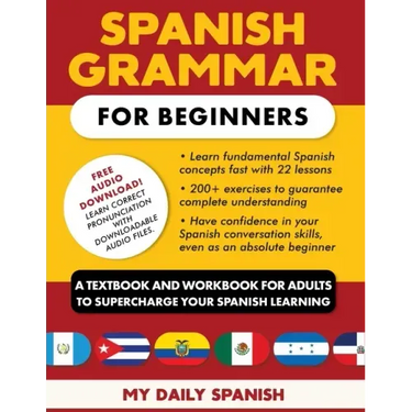 Spanish Grammar for Beginners: A Textbook and Workbook for Adults to Supercharge Your Spanish Learning