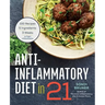 Anti-Inflammatory Diet in 21: 100 Recipes, 5 Ingredients, and 3 Weeks to Fight Inflammation