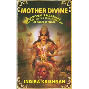 Mother Divine: Spiritual Awakening-Manifestation & Transformation of Goddess Durga.