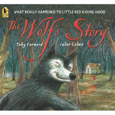 The Wolf's Story: What Really Happened to Little Red Riding Hood