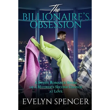 The Billionaire's Obsession: A Sweet Romance Story of a Mother's Second Chance at Love