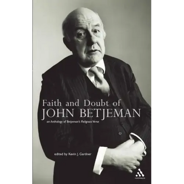 Faith and Doubt of John Betjeman: An Anthology of His Religious Verse
