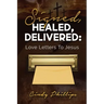 Signed, HEALED, DELIVERED: : Love Letters To Jesus