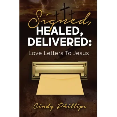 Signed, HEALED, DELIVERED: : Love Letters To Jesus
