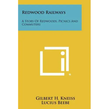 Redwood Railways: A Story Of Redwoods, Picnics And Commuters