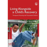 Living Alongside a Child's Recovery: Therapeutic Parenting with Traumatized Children