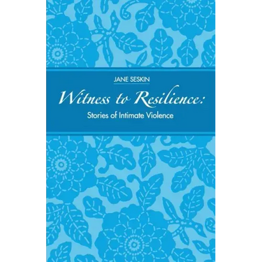 Witness to Resilience: Stories of Intimate Violence