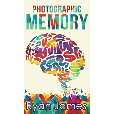 Photographic Memory: Simple, Proven Methods to Remembering Anything Faster, Longer, Better (Accelerated Learning Series) (Volume 1)