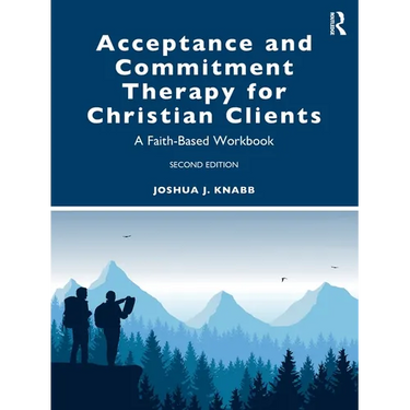 Acceptance and Commitment Therapy for Christian Clients: A Faith-Based Workbook