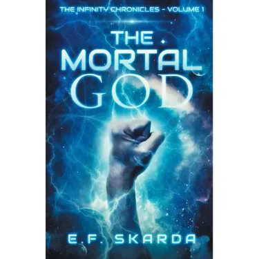 The Mortal God: The Infinity Chronicles: Volume 1