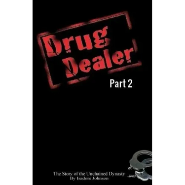 Drug Dealer part 2: The Story of The Unchained Dynasty