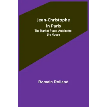 Jean-Christophe in Paris: The Market-Place, Antoinette, the House
