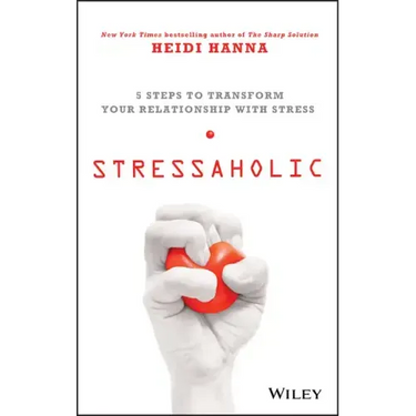 Stressaholic: 5 Steps to Transform Your Relationship with Stress