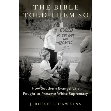 The Bible Told Them So: How Southern Evangelicals Fought to Preserve White Supremacy