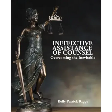 Ineffective Assistance of Counsel Overcoming the Inevitable