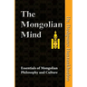 The Mongolian Mind: Essentials of Mongolian Philosophy and Culture
