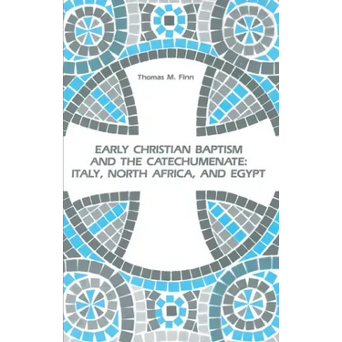 Early Christian Baptism and the Catechumenate: Italy, North Africa, and Egypt