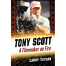 Tony Scott: A Filmmaker on Fire