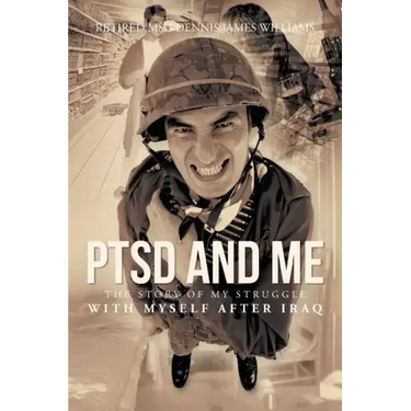 Ptsd and Me: The Story of My Struggle with Myself After Iraq
