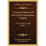 A Concise History Of The City Of Alexandria, Virginia: From 1669 To 1883 (1883)