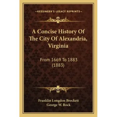 A Concise History Of The City Of Alexandria, Virginia: From 1669 To 1883 (1883)