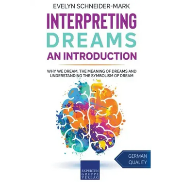 Interpreting Dreams - An Introduction: Why we dream, the meaning of dreams and understanding the symbolism of dream