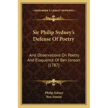 Sir Philip Sydney's Defense Of Poetry: And Observations On Poetry And Eloquence Of Ben Jonson (1787)