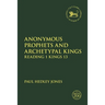 Anonymous Prophets and Archetypal Kings: Reading 1 Kings 13