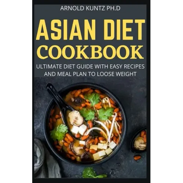 Asian Diet Cookbook: Ultimate Diet Guide with Easy Recipes and Meal Plan to Loose Weight