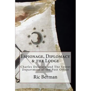 Espionage, Diplomacy & the Lodge: Charles Delafaye and The Secret Department of the Post Office