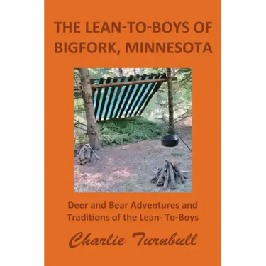 The Lean-To-Boys of Bigfork, Minnesota: Minnesota Deer and Bear Hunting at its Best