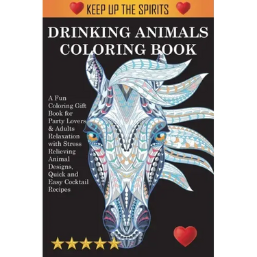 Drinking Animals Coloring Book: A Fun Coloring Gift Book for Party Lovers & Adults Relaxation with Stress Relieving Animal Designs, Quick and Easy Coc