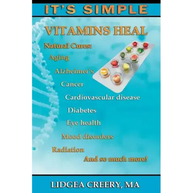 It's Simple: Vitamins Heal: Fights Aging, Alzheimer's, Cancer, Cardiovascular disease, Diabetes, Radiation & more!