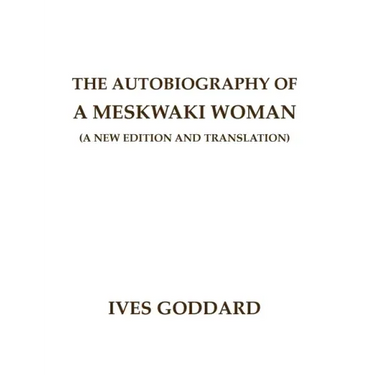 The Autobiography of a Meskwaki Woman: A New Edition and Translation:
