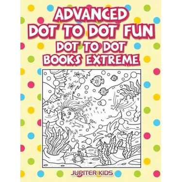 Advanced Dot To Dot Fun: Dot To Dot Books Extreme