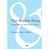 The Weekly Poem: 52 Exercises in Closed and Open Forms