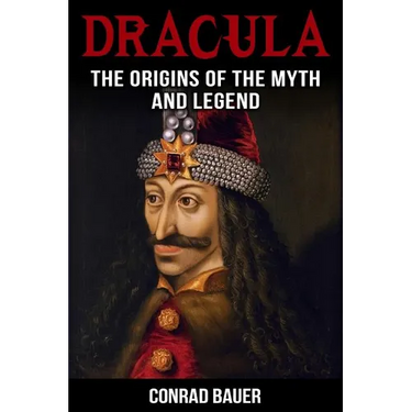 Dracula: The Origins of the Myth and Legend