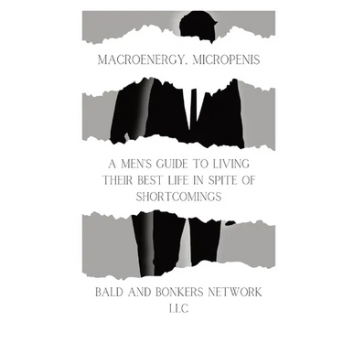 Macroenergy, Micropenis: A Men's Guide to Living Their Best Life in Spite of Shortcomings