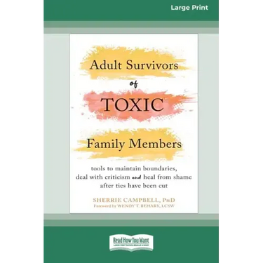 Adult Survivors of Toxic Family Members: Tools to Maintain Boundaries, Deal with Criticism, and Heal from Shame After Ties Have Been Cut [Large Print