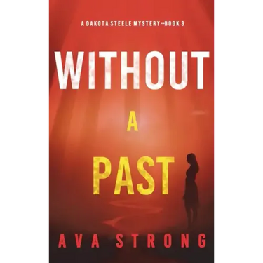 Without A Past (A Dakota Steele FBI Suspense Thriller-Book 3)