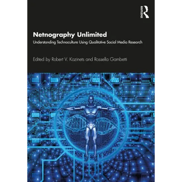 Netnography Unlimited: Understanding Technoculture using Qualitative Social Media Research
