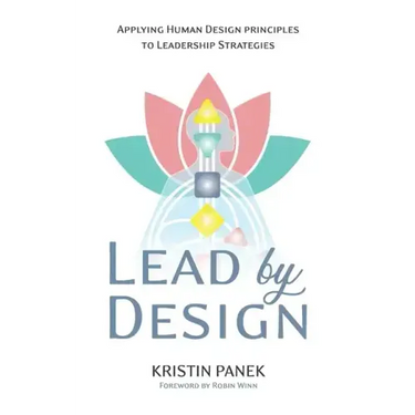 Lead by Design: Applying Human Design Principles to Leadership Strategies