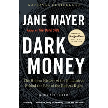Dark Money: The Hidden History of the Billionaires Behind the Rise of the Radical Right