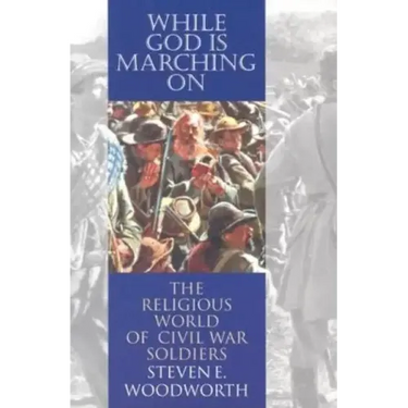 While God Is Marching On: The Religious World of Civil War Soldiers