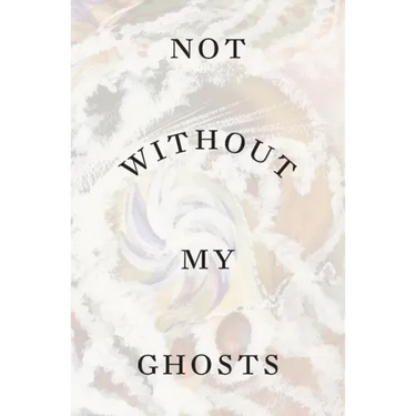 Not Without My Ghosts