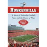 Huskerville: A Story of Nebraska Football, Fans, and the Power of Place