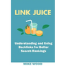 Link Juice: Understanding and Using Backlinks for Better Search Rankings