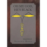 Oh My God, He's Black