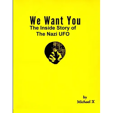 We Want You The Inside Story of The Nazi UFO