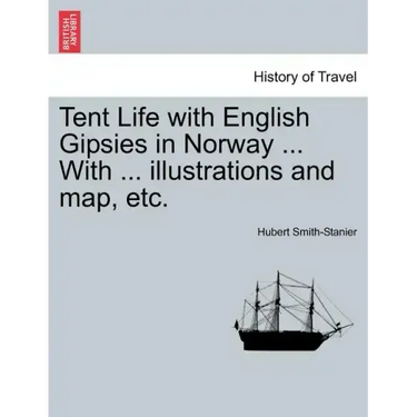 Tent Life with English Gipsies in Norway ... With ... illustrations and map, etc.